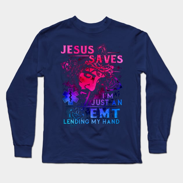 Jesus Saves I'm Just An EMT Lending My Hand Long Sleeve T-Shirt by Distefano